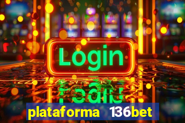 plataforma 136bet paga mesmo